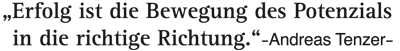 Erfolg ist die Bewegung des Potenzials in die richtige Richtung - Andreas Tenzer